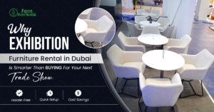 Why Exhibition Furniture Rental in Dubai Is Smarter Than Buying for Your Next Trade Show