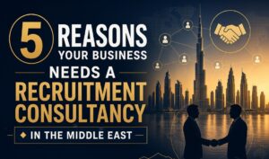 5 Signs Your Business Needs a Recruitment Consultancy in the Middle East 1 5 Signs Your Business Needs a Recruitment Consultancy in the Middle East