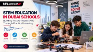 STEM Education in Dubai Schools: Building Future-Ready Skills Through Practical Learning