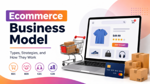 Ecommerce Business Model: Types, Benefits, and How to Choose