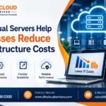 How Virtual Servers Help Businesses Reduce IT Infrastructure Costs