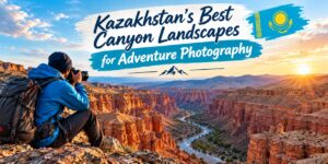 Kazakhstan’s Best Canyon Landscapes for Adventure Photography
