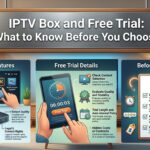 IPTV Box and Free Trial What to Know Before You Choose