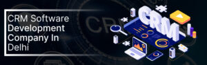 Top CRM Software Company in Delhi – Smart CRM Solutions for Growing Businesses