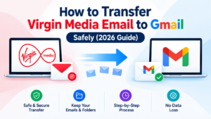 Transfer Virgin Media Email to Gmail Safely (2026 Guide) 1 Transfer Virgin Media Email to Gmail Safely (2026 Guide)