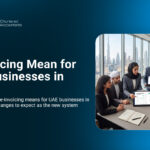 E-Invoicing UAE 2026: What Businesses Need to Know About the New E-Invoicing System