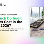 Audit Fees in UAE: What Businesses Need to Know Before Hiring an Auditor