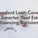 Independent Loan Consulting for Smarter Real Estate Financing Decisions