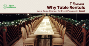 7 Reasons Why Table Rentals Are a Game Changer for Event Planning in Dubai 1 7 Reasons Why Table Rentals Are a Game Changer for Event Planning in Dubai