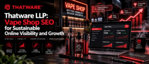 Thatware LLP: Vape Shop SEO for Sustainable Online Visibility and Growth for Faster