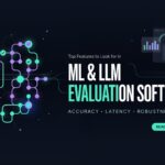 Top Features to Look for in ML & LLM Evaluation Software