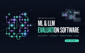 Top Features to Look for in ML & LLM Evaluation Software