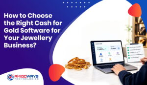 How to Choose the Right Cash for Gold Software for Your Jewellery Business? – Amigoways