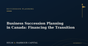 Business Succession Planning in Canada: Financing the Transition 1 Business Succession Planning in Canada: Financing the Transition