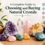 A Complete Guide to Choosing and Buying Natural Crystals