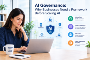 AI Governance: Why Businesses Need a Framework Before Scaling AI 1 AI Governance: Why Businesses Need a Framework Before Scaling AI