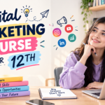 How a Digital Marketing Course After 12th Can Boost Your Career