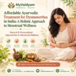 Affordable Ayurvedic Treatment for Dysmenorrhea in India: A Holistic Approach to Menstrual Wellness