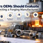 7 Factors OEMs Should Evaluate Before Selecting a Forging Manufacturer 3 7 Factors OEMs Should Evaluate Before Selecting a Forging Manufacturer