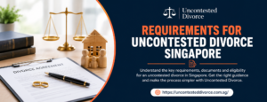 Requirements for Uncontested Divorce Singapore: A Practical Guide 1 Requirements for Uncontested Divorce Singapore: A Practical Guide