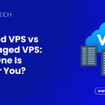Managed VPS vs Unmanaged VPS: Which One Is Right for You?