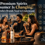 The Premium Spirits Consumer Is Changing: What India’s Brands Need to Understand