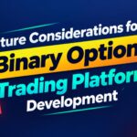 Future Considerations for Binary Options Trading Platform Development