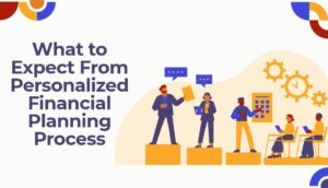 What to Expect From a Personalized Financial Planning Process