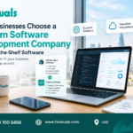 Why Businesses Choose a Custom Software Development Company Over Off-the-Shelf Software