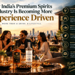 Why India’s Premium Spirits Industry Is Becoming More Experience Driven