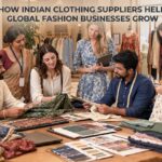 How Indian Clothing Suppliers Help Global Fashion Businesses Grow 3 How Indian Clothing Suppliers Help Global Fashion Businesses Grow