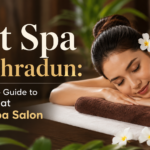 Best Spa in Dehradun: A Spa Etiquette Guide for a Calmer, Better Visit