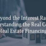 Beyond the Interest Rate Understanding the Real Cost of Real Estate Financing