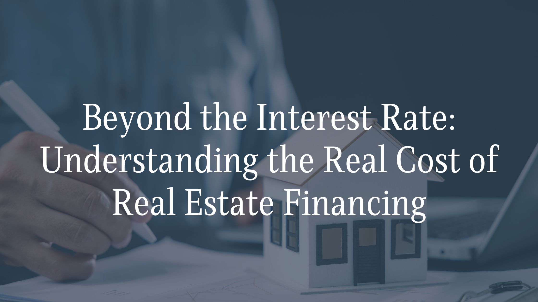 Beyond the Interest Rate Understanding the Real Cost of Real Estate Financing