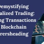 Demystifying Decentralized Trading Navigating Transactions with Blockchain Explorers 1 1