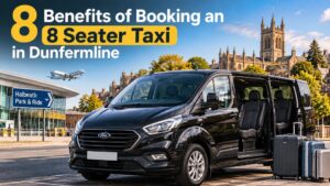 8 Benefits of Booking an 8 Seater Taxi in Dunfermline 1 8 Benefits of Booking an 8 Seater Taxi in Dunfermline