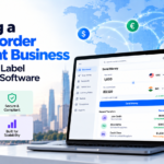 Building a Cross-Border Payment Business With White Label Remittance Software