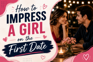 How to Impress a Girl on the First Date With Confidence