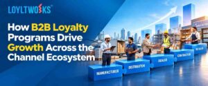 How B2B Loyalty Programs Drive Growth Across the Channel Ecosystem 1 How B2B Loyalty Programs Drive Growth Across the Channel Ecosystem