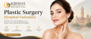 Plastic Surgery Hospital Vadodara: Personalized Care, Advanced Techniques & Experienced Surgical Expertise