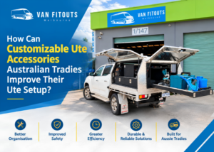 How Can Customizable Ute Accessories Australian Tradies Improve Their Ute Setup?
