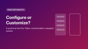 Configure or Customize? A Practical Test for Odoo Customization Requests