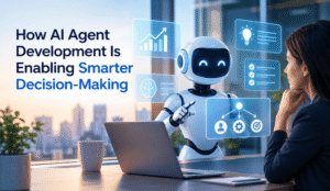 How AI Agent Development Is Enabling Smarter Decision-Making