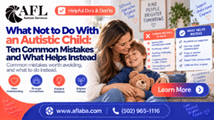 What Not to Do With an Autistic Child: Ten Common Mistakes and What Helps Instead 1 What Not to Do With an Autistic Child: Ten Common Mistakes and What Helps Instead