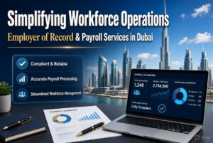 Simplifying Workforce Operations with Employer of Record and Payroll Services in Dubai