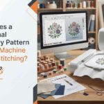 What Makes a Professional Embroidery Pattern Ready for Machine Stitching