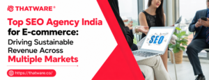 Top SEO Agency India for E-Commerce: Scaling Visibility and in Global Markets 1 Top SEO Agency India for E-Commerce: Scaling Visibility and in Global Markets