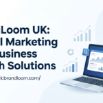 BrandLoom UK Digital Marketing and Business Growth Solutions