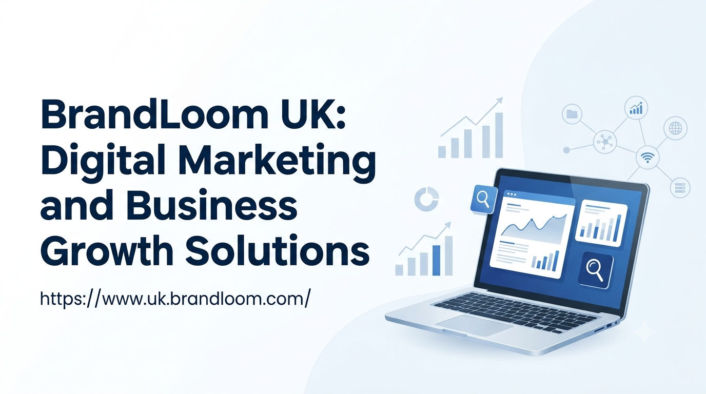 BrandLoom UK Digital Marketing and Business Growth Solutions