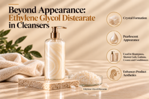 Beyond Appearance: Ethylene Glycol Distearate in Cleansers 1 Beyond Appearance: Ethylene Glycol Distearate in Cleansers